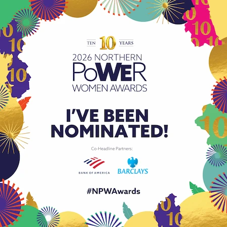 2026 Northern Power Women Awards ‘I’ve been nominated’ graphic featuring bold typography and celebratory design elements promoting the awards